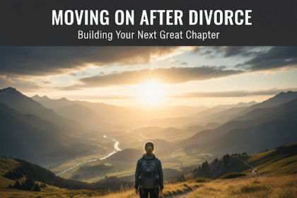 Moving on After Divorce – The Next Great Chapter
